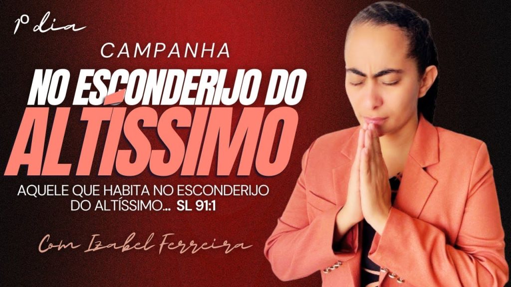 19/05/2025 – CAMPANHA 1º ORAÇÃO DO SALMOS 91 NO ESCONDERIJO DO ALTISSIMO COM IZABEL FERREIRA