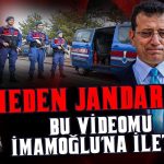 BU VİDEOMU İMAMOĞLU’NA İLETİN: JANDARMA